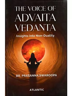 The Voice of Advaita Vedanta- insights into Non-Duality