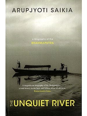 The Unquiet River- A Magnifiecent Biography of the Brahmaputra a Total Histpry in the Best, and Fullest, Sense of the Term