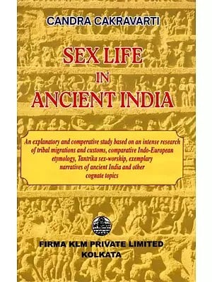 Sex Life in Ancient India- An Explanatory & Comparative Study (An Old and Rare Book)