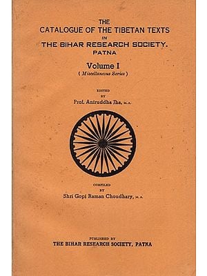 The Catalogue of The Tibetan Texts in the Bihar Research Society. Patna Volume I (Miscellaneous Series) An Old and Rare Book