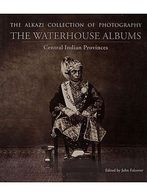 The Waterhouse Albums (Central India Provinces) : The Alkazi Collection of Photography