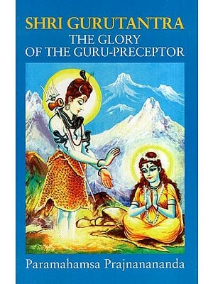 Shri Gurutantra The Glory of The Guru-Preceptor