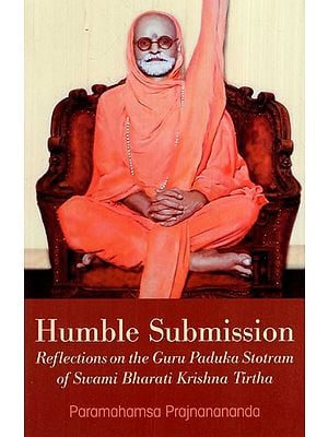 Humble Submission (Reflections on the Guru Paduka Stotram of Swami Bharati Krishna Tirtha)