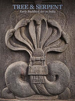 Tree & Serpent: Early Buddhist Art in India
