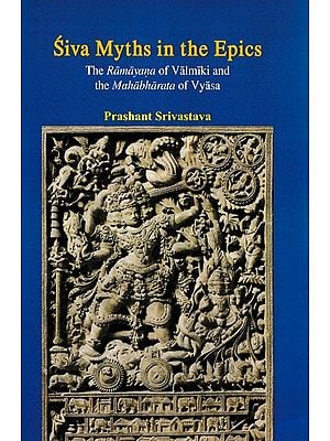 Siva Myths in the Epics (The Ramayana of Valmiki and the Mahabharata of Vyasa)