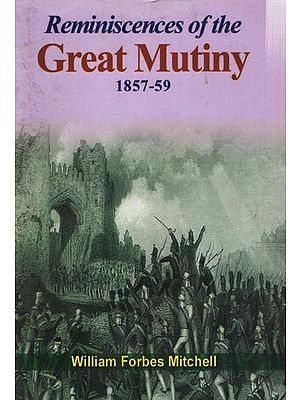 Reminiscences of The Great Mutiny- 1857-59
