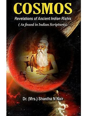 Cosmos- Revelations of Ancient Indian Rishis (As Found in Indian Scriptures)