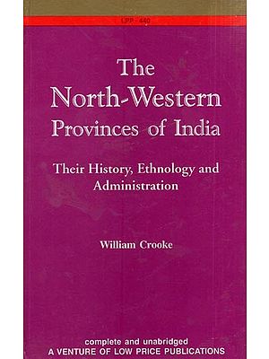 The North-Western Provinces of India Their History, Ethnology and Administration