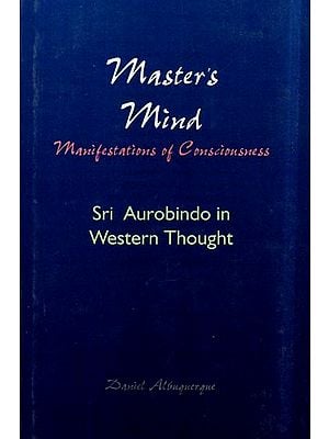 Master's Mind: Manifestations of Consciousness (Sri Aurobindo in Western Thought)
