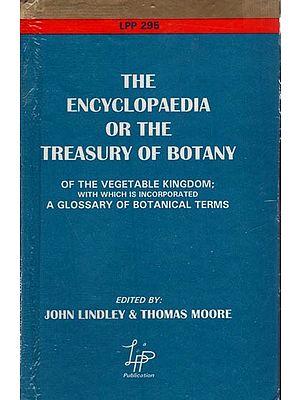 The Encyclopaedia or the Treasury of Botany of The Vegetable Kingdom with Which is Incorporated A Glossary of Botanical Terms