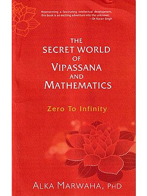 The Secret World of Vipassana And Mathematics: Zero to Infinity (Representing A Fascinating Intellectual Development, this Book is an Exciting Adventure Into the Unknown by Dr Karan Singh)