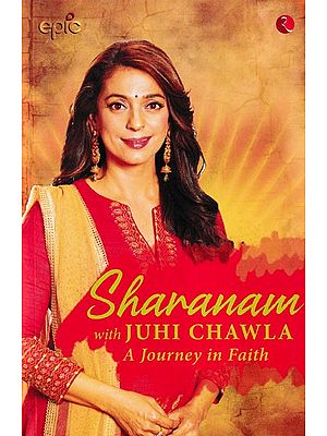 Sharanam with Juhi Chawla (A Journey in Faith)