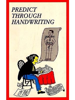 Predict Through Handwriting - A Leading Authority Offers You The Key To Success In Love, Friendship, And Your Career
