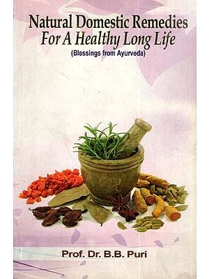 Natural Domestic Remedies for a Healthy Long Life (Blessings from Ayurveda)