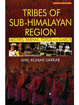 Tribes of Sub-Himalayan Region Meches, Rabhas, Totos And Garos