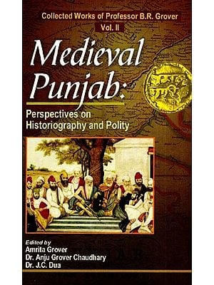 Medieval Punjab: Perspectives On Historiography And Polity