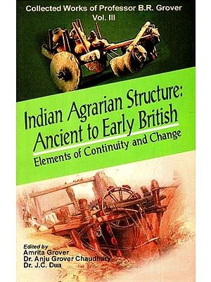 Indian Agrarian Structure-Ancient To Early British: Elements of Continuity And Change