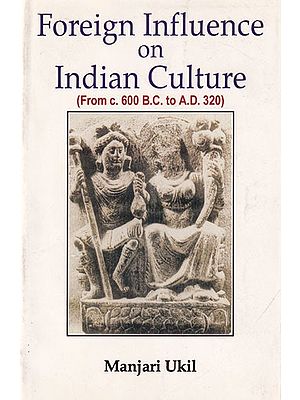Foreign Influence on Indian Culture (from c. 600 B.C. to 320 A.D.)