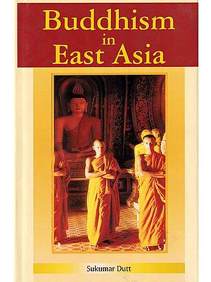Buddhism in East Asia: An Outline of Buddhism in the History and Culture of the Peoples of East Asia