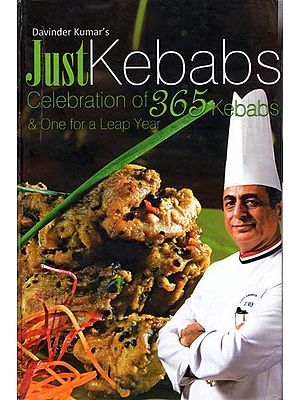 Davinder Kumar's Just Kebabs- Celebration of 365 Kebabs & One for a Leap Year (Vegetarian  Non- Vegetarian)