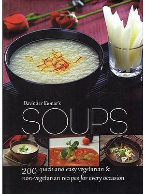 Davinder Kumar's Soups- 200 Quick and Easy Vegetarian & Non-Vegetarian Recipes for Every Occasion