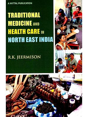 Traditional Medicine And Health Care in North East India - Practices And Beliefs Among The Tangkhul Nagas