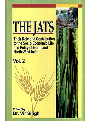 The Jats: Their Role and Contribution to the Socio-Economic Life and Polity of North and North-West India (Volume 2)