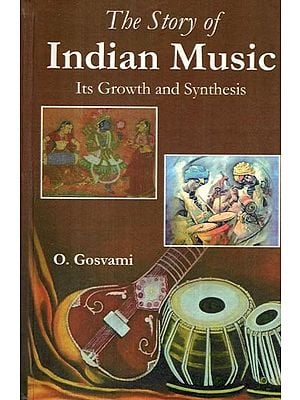 The Story of Indian Music (Its Growth and Synthesis)