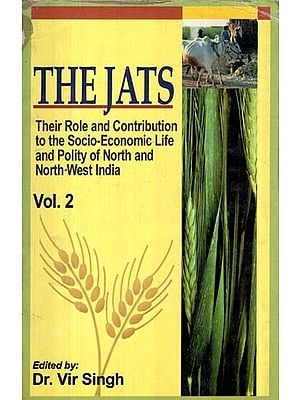 The Jats: Their Role and Contribution to the Socio-Economic Life and Polity of North and North-West India (Volume 2)