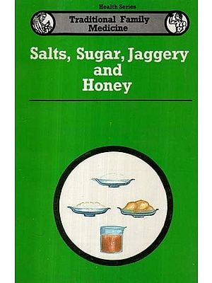 Salts, Sugar, Jaggery and Honey- Traditional Family Medicine (Health Series: An Old and Rare Book)