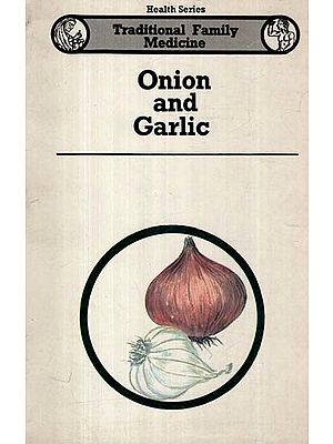 Onion and Garlic- Traditional Family Medicine (Health Series: An Old and Rare Book)