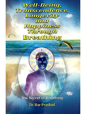 Well-Being, Transcendence, Longevity and Happiness Through Breathing  (the Secret of Breathing)