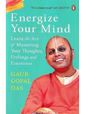 Energize Your Mind (Learn the Art of Mastering Your Thoughts, Feelings and Emotions)