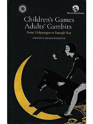 Children's Games, Adults' Gambits From Vidyasagar To Satyajit Ray