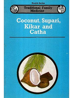 Coconut, Supari, Kikar and Catha- Traditional Family Medicine (Health Series)