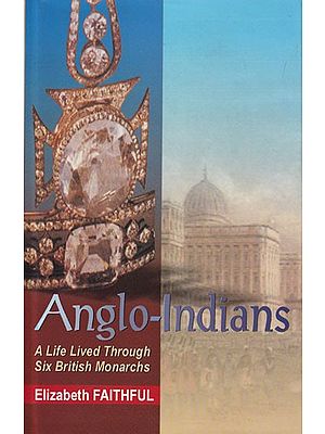 Anglo-Indians: A Life Through Six British Monarchs (Biography of Dolly Dudmana)