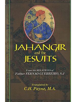 Jahangir and The Jesuits: With an Account of The Travels of Benedict Goes and The Mission to Pegu