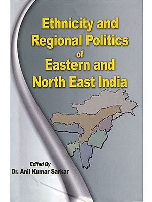 Ethnicity and Regional Politics of Eastern and North East India