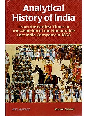 Analytical History of India- From the Earliest Times to the Abolition of the Honourable East India Company in 1858