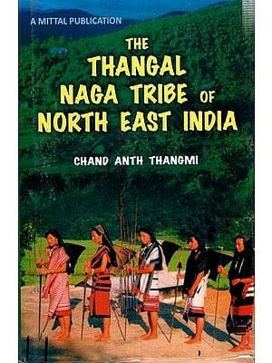 The Thangal Naga Tribe of North East India - An Enthnographic Study