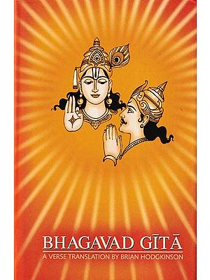 Bhagavad Gita-  A Verse Translation by Brian Hodgkinson