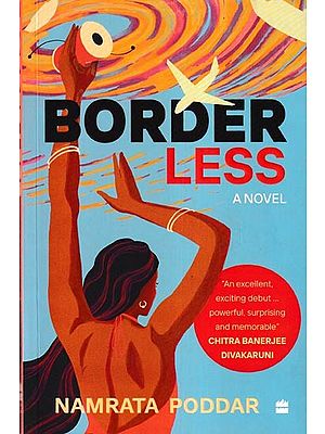 Border Less: A Novel ("An Excellent, Exciting Debut.... Powerful, Surprising and Memorable" Chitra Banerjee Divakaruni)