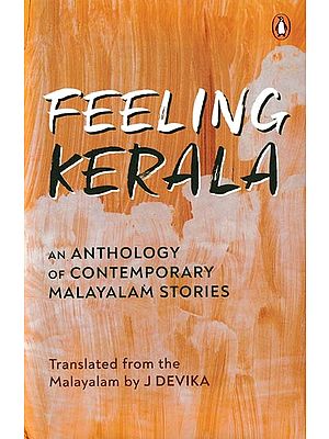 Feeling Kerala: An Anthology of Contemporary Feeling Kerala: An Anthology of Contemporary Malayalam Stories