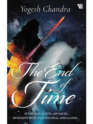 The End of Time (As the Age of Evil Advances, Humanity Must Face its Final Apocalypse…)