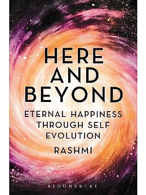 Here and Beyond Eternal Happiness Through Self Evolution