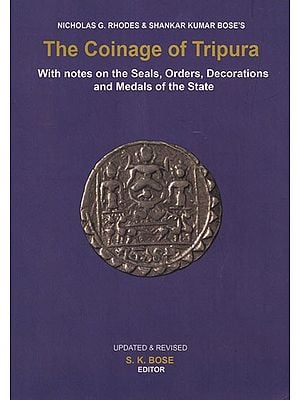 The Coinage of Tripura: With Notes on the Seals, Orders, Decorations and Medals of the State