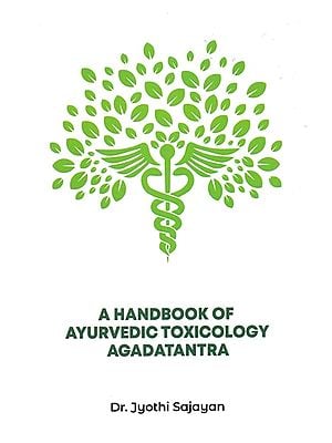 A Handbook of Ayurvedic Toxicology Agadatantra