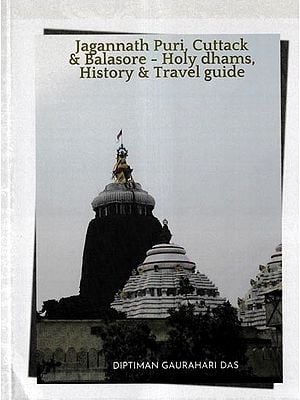 Jagannath Puri, Cuttack & Balasore- Holy Dhams, History & Travel Guide