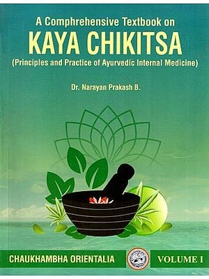 A Comprehensive Textbook on Kaya Chikitsa (Principles and Practice of Ayurvedic Internal Medicine)