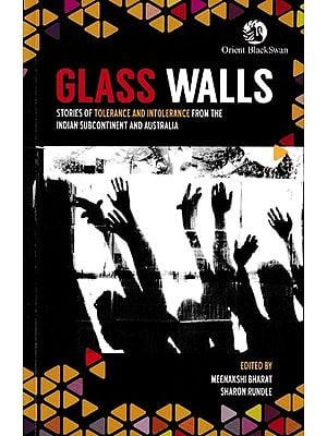 Glass Walls (Stories of Tolerance and Intolerance from the Indian Subcontinent and Australia)